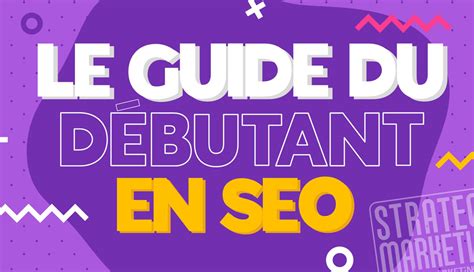 Le guide du débutant SEO infographie StrategeMarketing