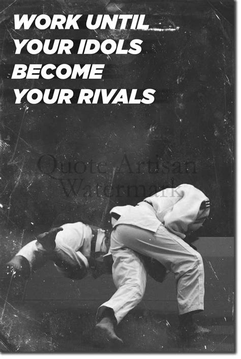 Judo Motivational Poster Work Until Your Idols Become Your Rivals