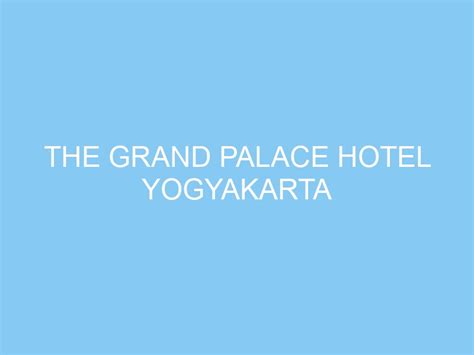 The Grand Palace Hotel Yogyakarta Exploreyogya