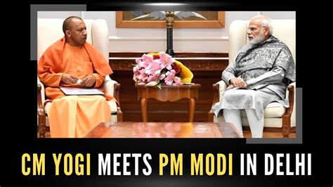 Yogi Adityanath Meets Pm Modi In Delhi Discusses Up Global Investors