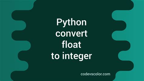 How To Convert Float To Integer In Python Codevscolor