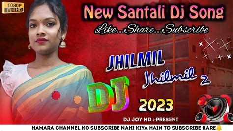 New Santali Dj Song 2023 JHILMIL JHILMIL 2 Dj Joy Md YouTube