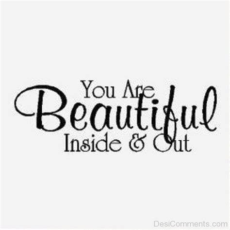 You Are Beautiful Inside And Out - Desi Comments