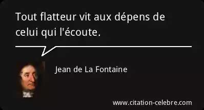 Citation Jean de La Fontaine ecoute Tout flatteur vit aux dépens de