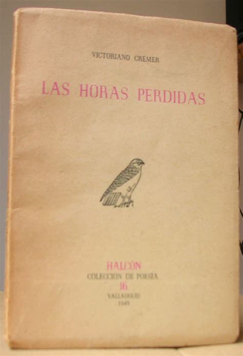 Las Horas Perdidas Oda A Victoriano Cr Mer Por Luis Lopez Anglada By