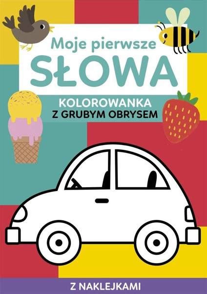 Moje pierwsze słowa Kolorowanka z grubym obrysem KSIĄŻKI Dla