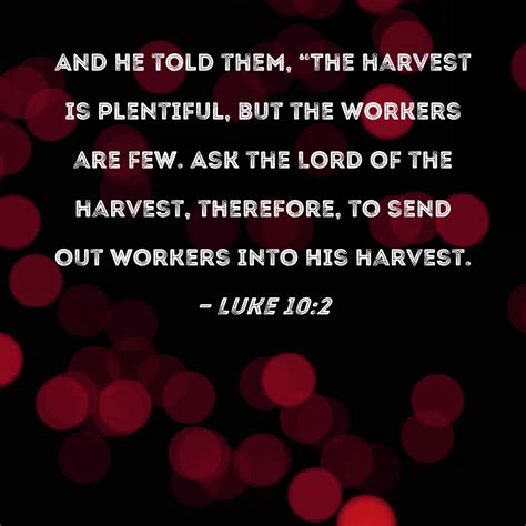 Luke And He Told Them The Harvest Is Plentiful But The Workers