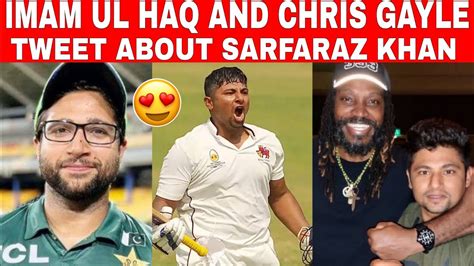 Imam Ul Haq And Chris Gayle Tweet About Sarfaraz Khan After His