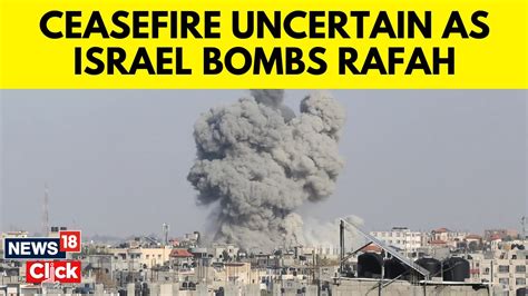 Israels War On Gaza Israel Blasts Rafah Fate Of Ceasefire Uncertain