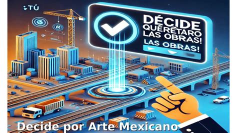 Decide Querétaro Tú eliges las obras para tu ciudad lo