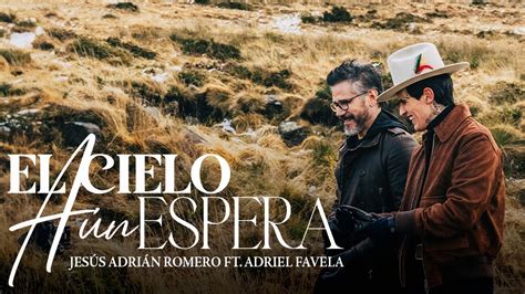 Jes S Adri N Romero Adriel Favela El Cielo A N Espera Video Oficial