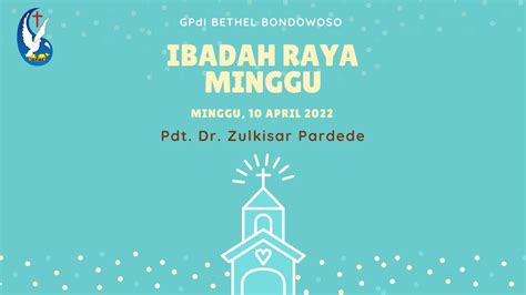 Ibadah Raya Minggu I Gpdi Bethel 10 April 2022 Dr Zulkisar Pardede