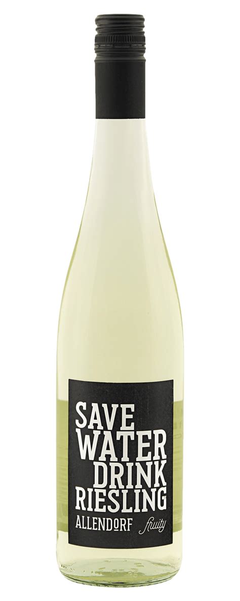 Save Water Drink Riesling Fruity Weingut Familie Allendorf