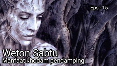 Manfaat Dari Khodam Pendamping Weton Sabtu Eps Youtube