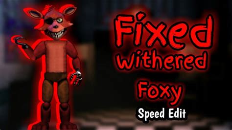 Fnaf 2 Speed Edit Fixed Withered Foxy Youtube