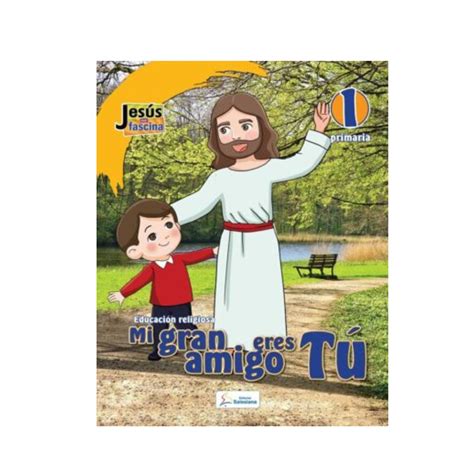 Educación Religiosa 1 de primaria Jesús me fascina Mi gran amigo