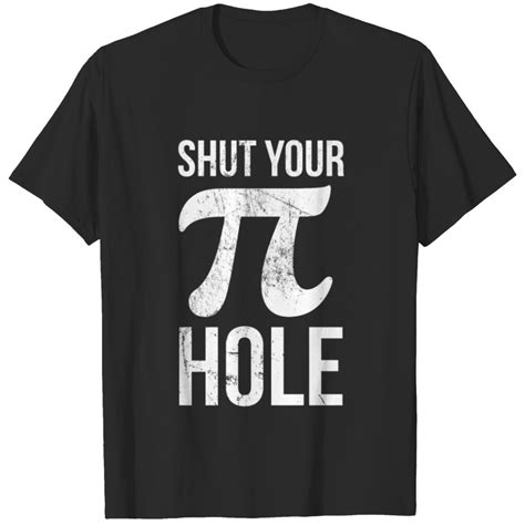 Shut Your Pi Hole Funny Sarcastic Math Joke For T Shirt Sold By Joachim