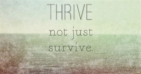 Inspirational Quotes I Want To Thrive Not Just Survive