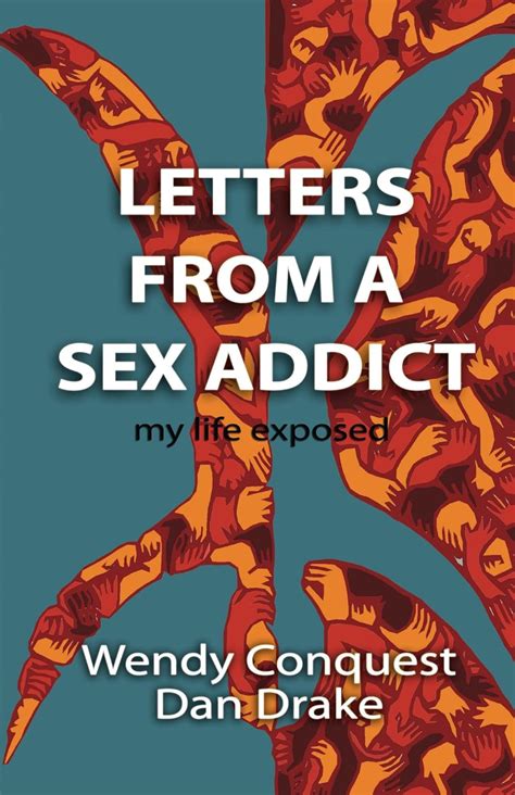 Amazon Letters From A Sex Addict My Life Exposed Ebook Conquest Wendy Drake Dan