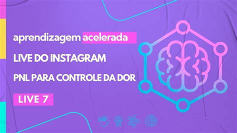 Aprendizagem Acelerada Live Pnl Para Controle Da Dor Youtube