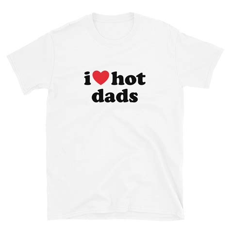I Love Hot Dads T Shirt Funny Dilfs Shirt I Heart Hot Dads Etsy