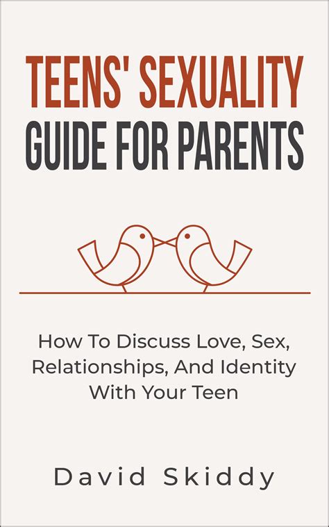 Teens Sexuality Guide For Parents How To Discuss Love Sex Relationships And Identity With