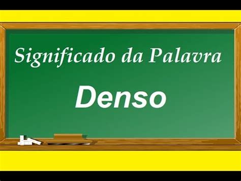 O Que Significa A Palavra Densa - Significado da palavra Denso - YouTube