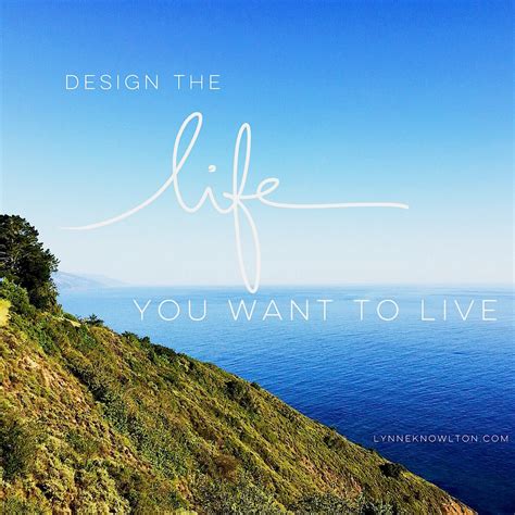 Design The Life You Want To Live