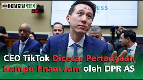 Ceo Tiktok Dicecar Pertanyaan Selama Hampir Enam Jam Oleh Dpr As