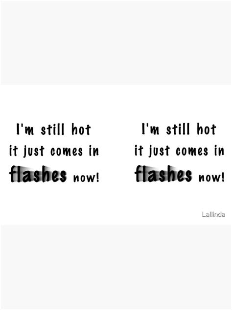 I M Still Hot It Just Comes In Flashes Now Coffee Mug By Lallinda Redbubble