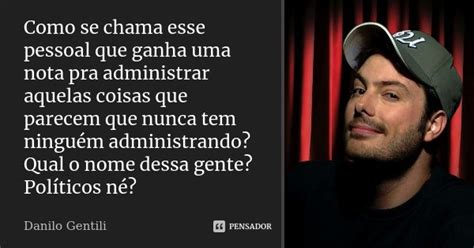 Como Se Chama Esse Pessoal Que Ganha Uma Danilo Gentili Pensador