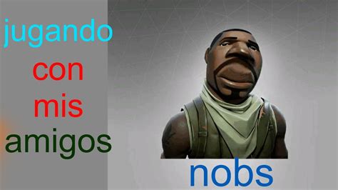 Fortnite Pero Todos Noob Jony Nz YouTube