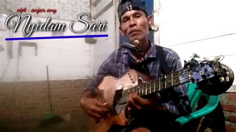 nyidam sari cipt anjar  cover pengamen tua youtube