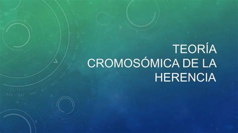 Teoría Cromosómica De La Herencia Ppt