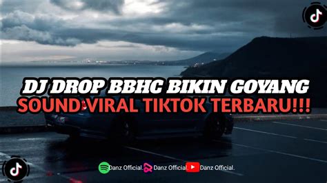 DJ DROP BBHC BIKIN GOYANG FULL BASS SOUND VIRAL TIKTOK TERBARU YouTube