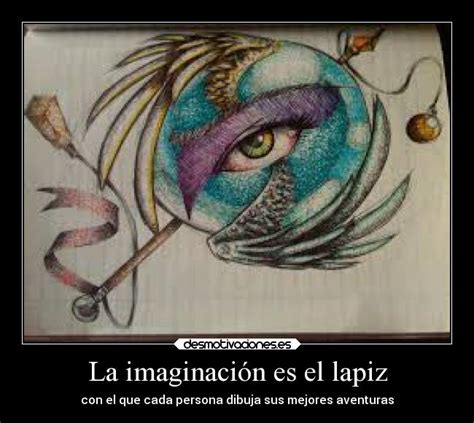 La imaginación es el lapiz Desmotivaciones