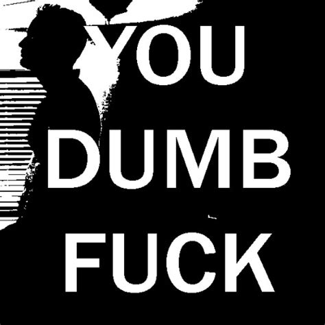 Stream You Dumb Fuck By Travis Straw Listen Online For Free On