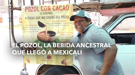 El Pozol La Bebida Ancestral Que Lleg A Mexicali Youtube