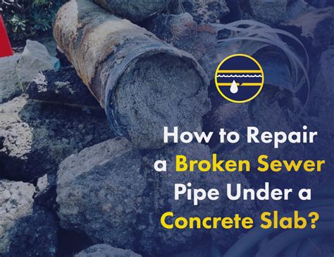 How To Repair A Broken Sewer Pipe Under A Concrete Slab