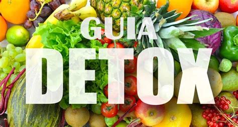 Guía Detox Los Mejores Alimentos Y Zumos Detox Para Desintoxicar El Organismo GastronomÍa Y