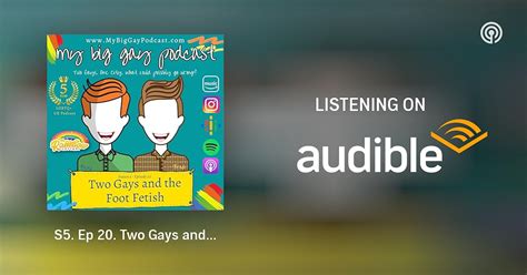 S Ep Two Gays And The Foot Fetish My Big Gay Podcast Podcasts On Audible Audible
