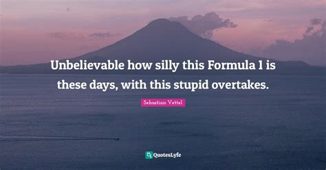 Unbelievable how silly this Formula 1 is these days, with this stupid ...