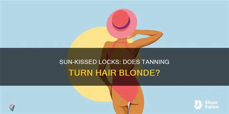 Sun Kissed Locks Does Tanning Turn Hair Blonde ShunSalon