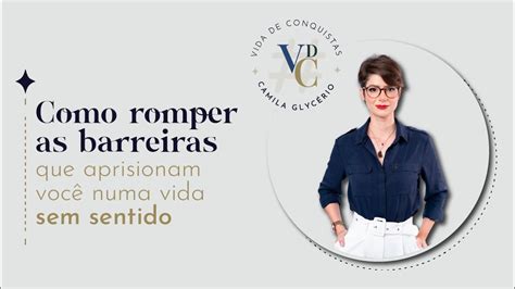 Como romper as barreiras que aprisionam você numa vida sem sentido