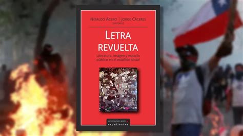 “letra Revuelta” Ensayos Sobre El Estallido Social Que Sacudió A Chile