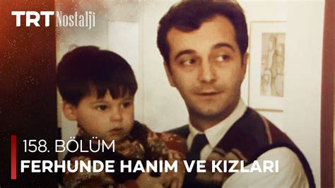 Ferhunde Hanım ve Kızları 158 Bölüm NostaljiTRT YouTube