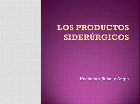 PPT LOS PRODUCTOS SIDERÚRGICOS PowerPoint Presentation free download