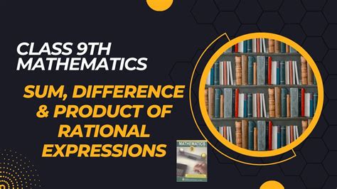 class  mathematics sum difference product  rational