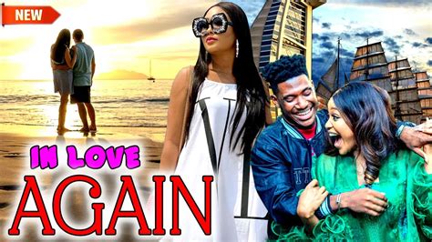 In Love Again Full Movie Watch Chidi Dike Bella Ebinum Uche Montana