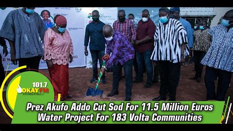 Prez Akufo Addo Cut Sod For Million Euros Water Project For